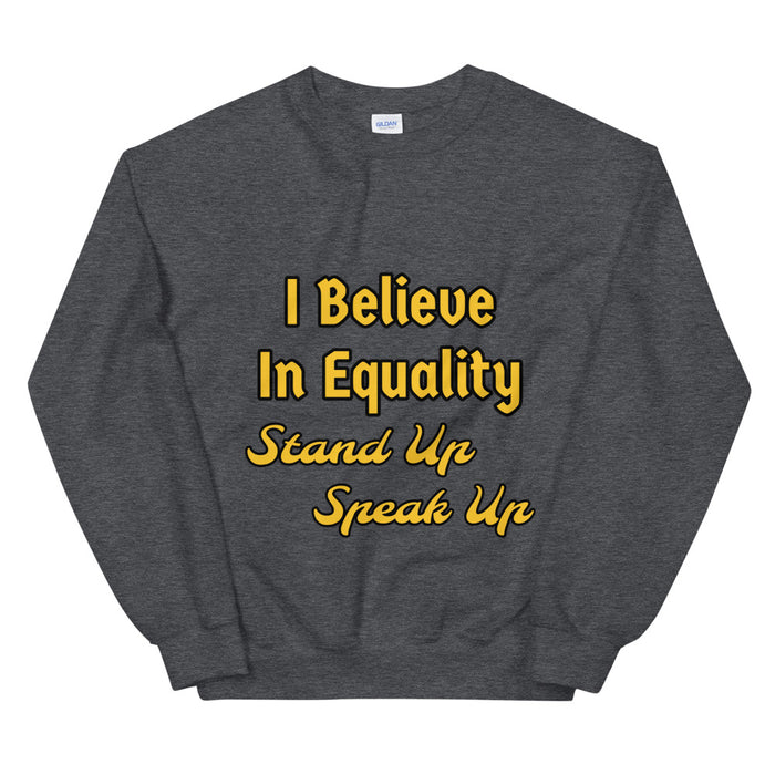 I Believe In Equality Unisex Sweatshirt